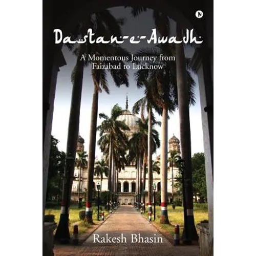 Dastan-E-Awadh: A Momentous Journey from Faizabad to Lucknow