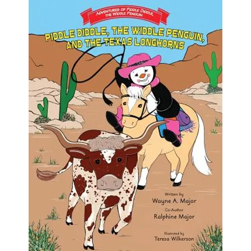 Piddle Diddle, The Widdle Penguin, and the Texas Longhorns: Series: Adventures of Piddle Diddle, the Widdle Penguin