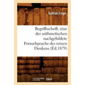 Begriffsschrift, Eine Der Arithmetischen Nachgebildete Formelsprache Des Reinen Denkens (Éd.1879)