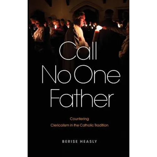 Call No One Father: Countering Clericalism in the Catholic Tradition