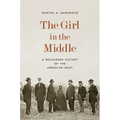 The Girl in the Middle: A Recovered History of the American West