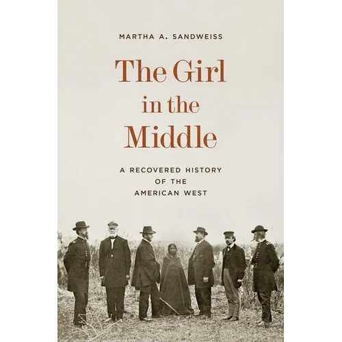 The Girl in the Middle: A Recovered History of the American West