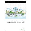 Plausible Scenarios for Thai Energy Businesses in the Next 30 Years