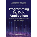 Programming Big Data Applications: Scalable Tools and Frameworks for Your Needs