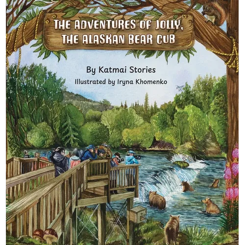 The Adventures of Jolly, the Alaskan Bear Cub: Discover Alaska's Katmai National Park, Brooks Falls, and the Famous Salmon Run with a Curious Bear Cub