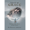 Saved by Grace: Spiritual Poems, Poetry & Short Stories