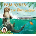 I Am Oliver the Otter: A Tale from Our Wild and Wonderful Riverbanks