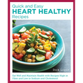 Quick and Easy Heart Healthy Recipes: Eat Well and Maintain Health with Recipes High in Fiber and Lower in Sodium and Cholesterol