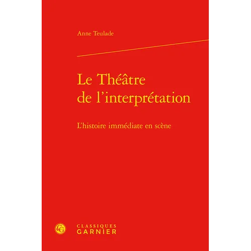 Le Theatre de l'Interpretation: L'Histoire Immediate En Scene