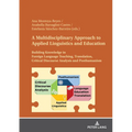 A Multidisciplinary Approach to Applied Linguistics and Education: Building Knowledge in Foreign Language Teaching, Translation, Critical Discourse An