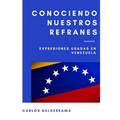 Conociendo Nuestros Refranes: Expresiones usadas en Venezuela