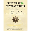 The First Naval Officer: The Life and Times of Captain John Barry 1745 - 1803