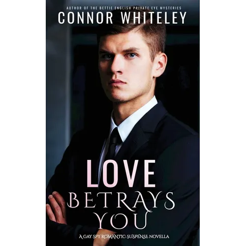 Love Betrays You: A Gay Spy Romantic Suspense Novella