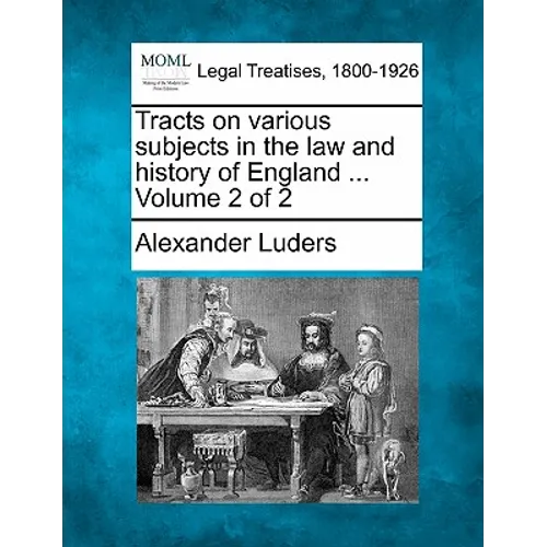 Tracts on Various Subjects in the Law and History of England ... Volume 2 of 2
