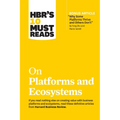 Hbr's 10 Must Reads on Platforms and Ecosystems (with Bonus Article by Why Some Platforms Thrive and Others Don't by Feng Zhu and Marco Iansiti)