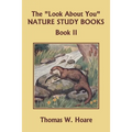The "Look About You" Nature Study Books, Book II (Yesterday's Classics)