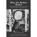 Why Do Bullies Bully? And What We Can Do About It: .