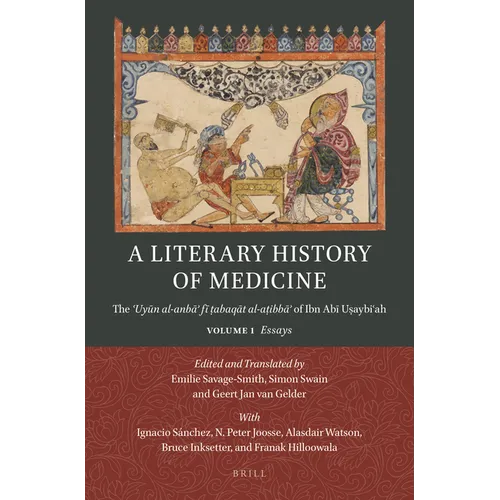 A Literary History of Medicine: The ʿuyūn Al-Anbāʾ Fī ṭabaqāt Al-Aṭibbāʾ Of Ibn Abī Uṣa