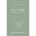 Atoms of Delight: Ten Pilgrimages in Nature