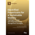 Electrified Powertrains for a Sustainable Mobility: Topologies, Design and Integrated Energy Management Strategies