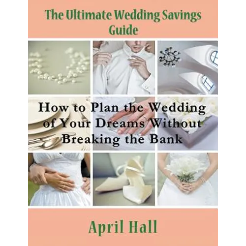 The Ultimate Wedding Savings Guide (Large Print): How to Plan the Wedding of Your Dreams Without Breaking the Bank