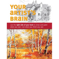 Your Artist's Brain: Use the Right Side of Your Brain to Draw and Paint What You See - Not What You Think You See