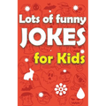 Lots Of Funny Jokes For Kids: Funny Knock Knock Jokes, Riddles, Tongue Twisters and More