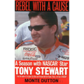 Rebel with a Cause: A Season with NASCAR Star Tony Stewart
