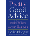 Pretty Good Advice: For People Who Dream Big and Work Harder