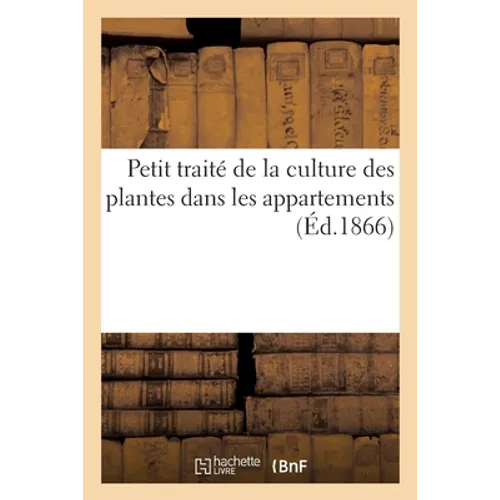 Petit traité de la culture des plantes dans les appartements