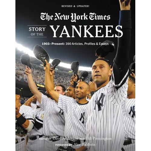 New York Times Story of the Yankees: 1903-Present: 390 Articles, Profiles & Essays