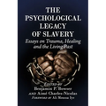 The Psychological Legacy of Slavery: Essays on Trauma, Healing and the Living Past