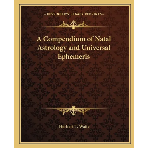 A Compendium of Natal Astrology and Universal Ephemeris