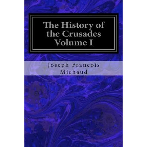 The History of the Crusades Volume I