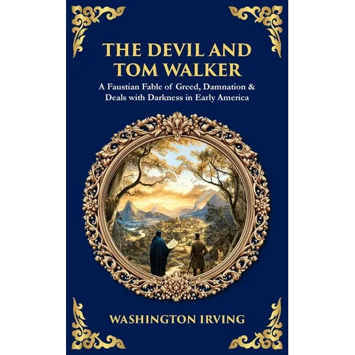 The Devil and Tom Walker: A Faustian Fable of Greed, Damnation & Deals with Darkness in Early America