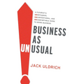 Business As Unusual: A Futurist's Unorthodox, Unconventional, and Uncomfortable Guide to Doing Business