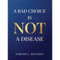 A Bad Choice is not a Disease