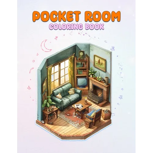 Pocket Room Coloring Book: Pocket World Coloring Book Featuring Mini Home, Miniature And Cozy Rooms Illustrations for Relaxation and Calmness