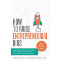 How To Raise Entrepreneurial Kids: Raising confident, resourceful and resilient children who are ready to succeed in life