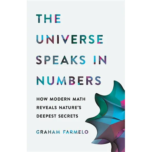 The Universe Speaks in Numbers: How Modern Math Reveals Nature's Deepest Secrets