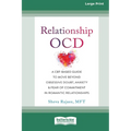 Relationship OCD: A CBT-Based Guide to Move Beyond Obsessive Doubt, Anxiety, and Fear of Commitment in Romantic Relationships [Large Pri