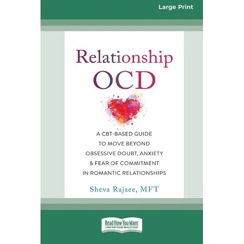 Relationship OCD: A CBT-Based Guide to Move Beyond Obsessive Doubt, Anxiety, and Fear of Commitment in Romantic Relationships [Large Pri