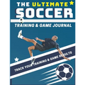The Ultimate Soccer Training and Game Journal: Record and Track Your Training Game and Season Performance: Perfect for Kids and Teen's: 8.5 x 11-inch