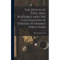 The Design of Steel Mill Buildings and the Calculation of Stresses in Framed Structures