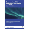 Sense and Sensibility in Social Work with Families and Children: European Perspectives on Developments in Child Protection and Welfare