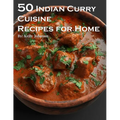 50 Indian Curry Creation Recipes for Home