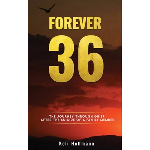 Forever 36: The Journey through Grief after the Suicide of a Family Member