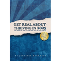Get Real about Thriving in 2025: The ultimate guide for anyone ready to take control, let go of distractions, and live their best best life in 2025.