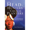 From Head-Hunters to Church Planters: An Amazing Spiritual Awakening in Nagaland