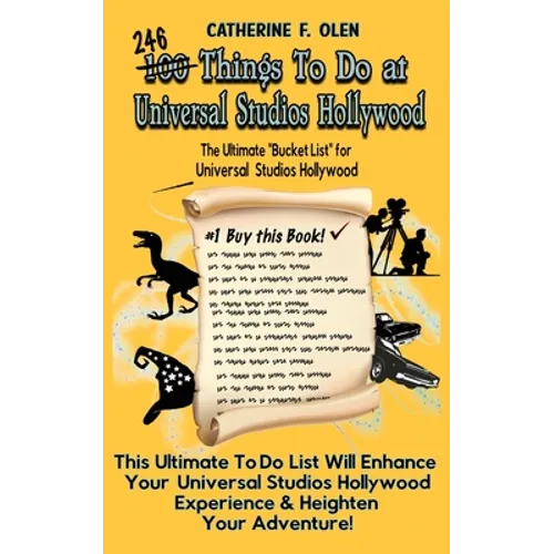 One Hundred Things to do at Universal Studios Hollywood Before you Die: The Ultimate Bucket List - Universal Studios Hollywood Edition